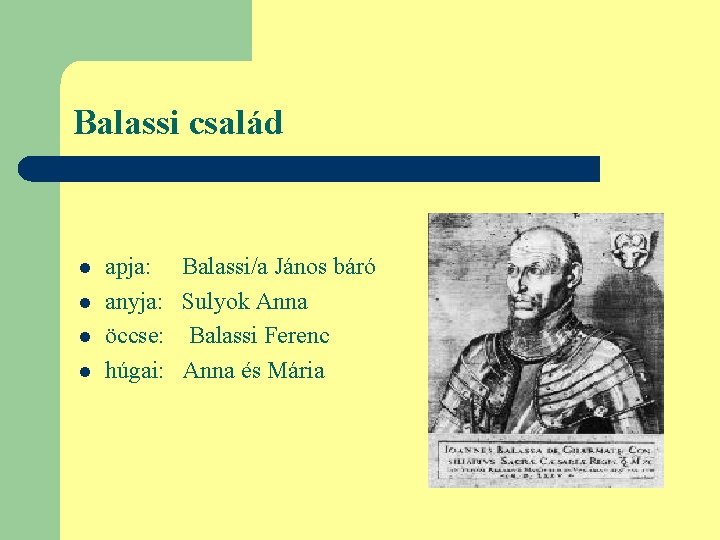 Balassi család l l apja: anyja: öccse: húgai: Balassi/a János báró Sulyok Anna Balassi