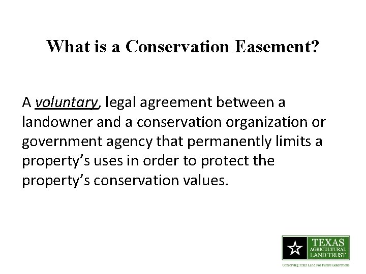 What is a Conservation Easement? A voluntary, legal agreement between a landowner and a What is a Conservation Easement? A voluntary, legal agreement between a landowner and a