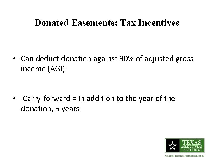 Donated Easements: Tax Incentives • Can deduct donation against 30% of adjusted gross income Donated Easements: Tax Incentives • Can deduct donation against 30% of adjusted gross income