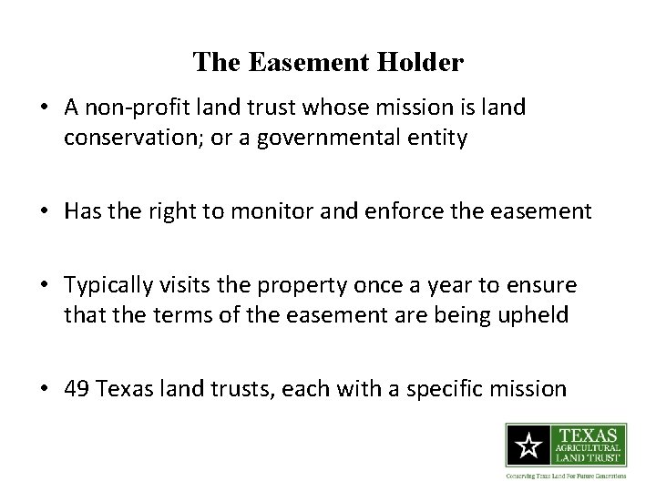 The Easement Holder • A non-profit land trust whose mission is land conservation; or
