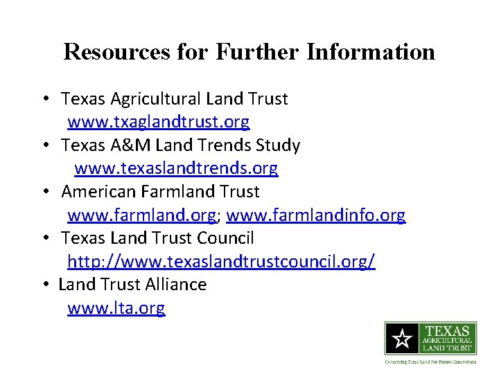 Resources for Further Information • Texas Agricultural Land Trust www. txaglandtrust. org • Texas