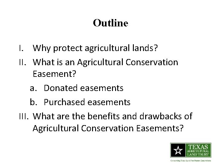 Outline I. Why protect agricultural lands? II. What is an Agricultural Conservation Easement? a.