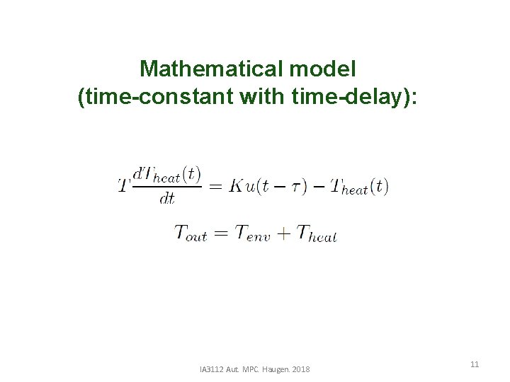 Mathematical model (time-constant with time-delay): IA 3112 Aut. MPC. Haugen. 2018 11 