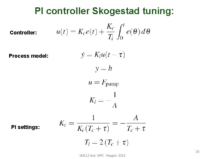 PI controller Skogestad tuning: Controller: Process model: PI settings: IA 3112 Aut. MPC. Haugen.
