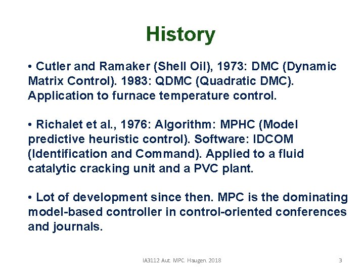 History • Cutler and Ramaker (Shell Oil), 1973: DMC (Dynamic Matrix Control). 1983: QDMC