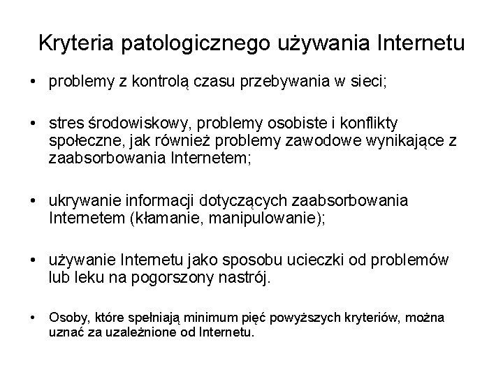 Kryteria patologicznego używania Internetu • problemy z kontrolą czasu przebywania w sieci; • stres