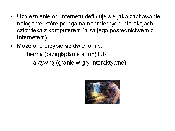  • Uzależnienie od Internetu definiuje się jako zachowanie nałogowe, które polega na nadmiernych