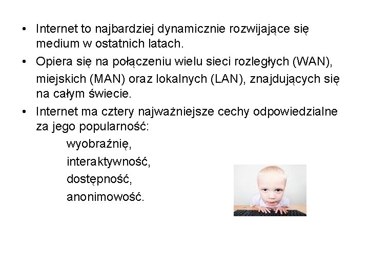  • Internet to najbardziej dynamicznie rozwijające się medium w ostatnich latach. • Opiera