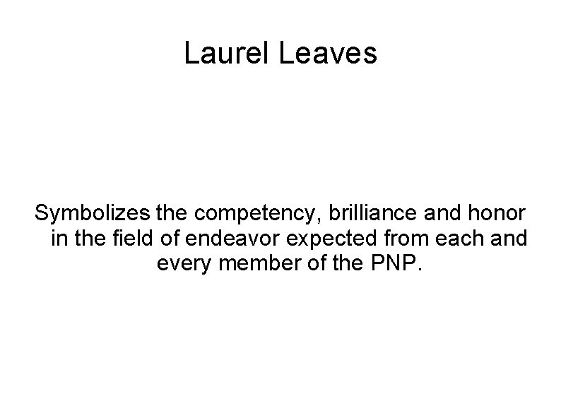 Laurel Leaves Symbolizes the competency, brilliance and honor in the field of endeavor expected