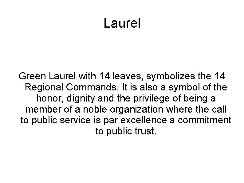 Laurel Green Laurel with 14 leaves, symbolizes the 14 Regional Commands. It is also