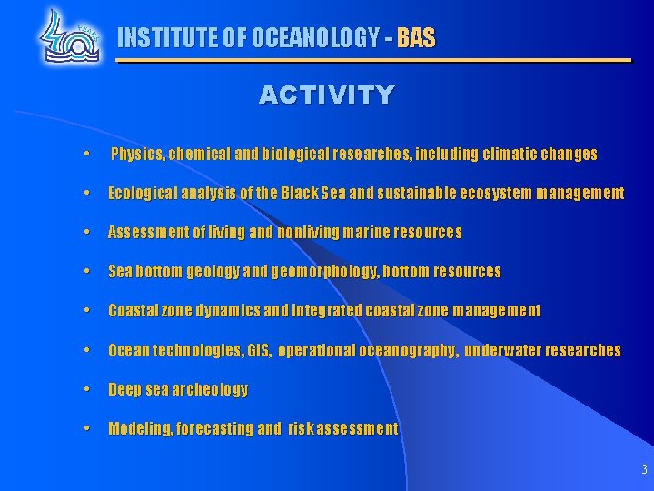 INSTITUTE OF OCEANOLOGY - BAS ACTIVITY • Physics, chemical and biological researches, including climatic