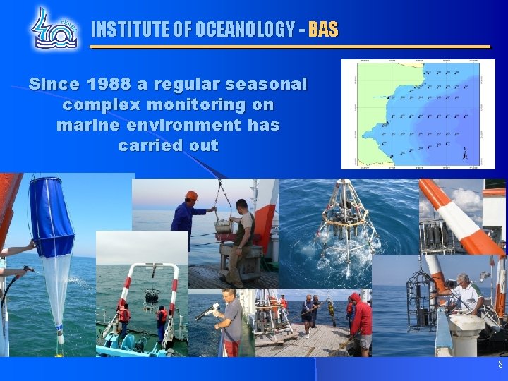 INSTITUTE OF OCEANOLOGY - BAS Since 1988 a regular seasonal complex monitoring on marine