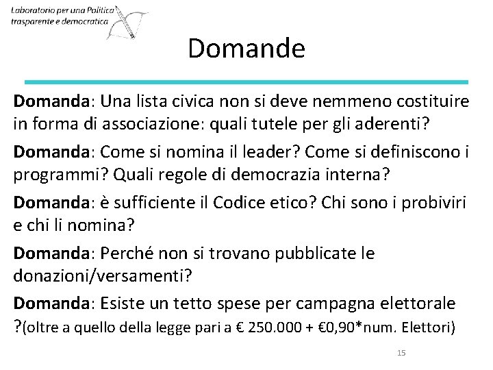 Domande Domanda: Una lista civica non si deve nemmeno costituire in forma di associazione: Domande Domanda: Una lista civica non si deve nemmeno costituire in forma di associazione: