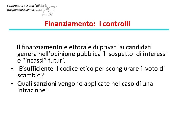 Finanziamento: i controlli Il finanziamento elettorale di privati ai candidati genera nell’opinione pubblica il