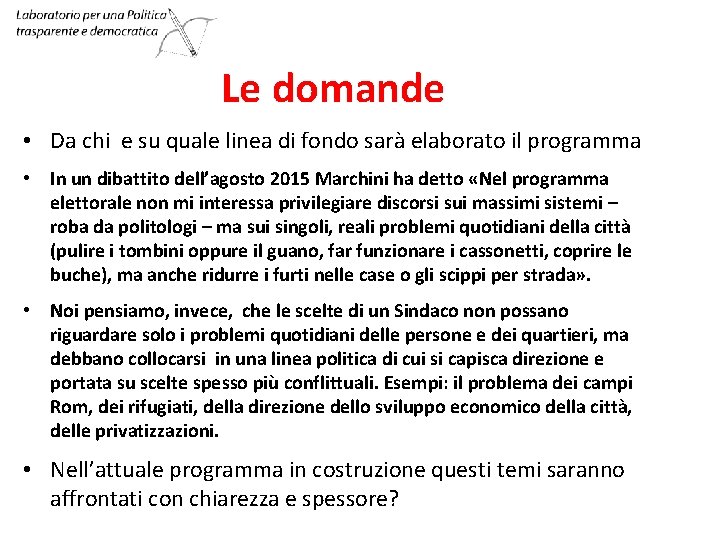 Le domande • Da chi e su quale linea di fondo sarà elaborato il