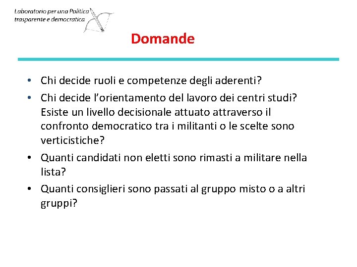 Domande • Chi decide ruoli e competenze degli aderenti? • Chi decide l’orientamento del Domande • Chi decide ruoli e competenze degli aderenti? • Chi decide l’orientamento del