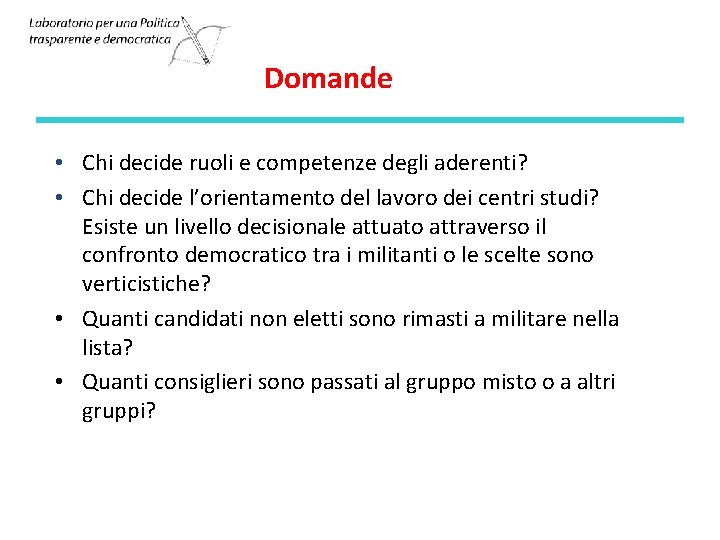 Domande • Chi decide ruoli e competenze degli aderenti? • Chi decide l’orientamento del