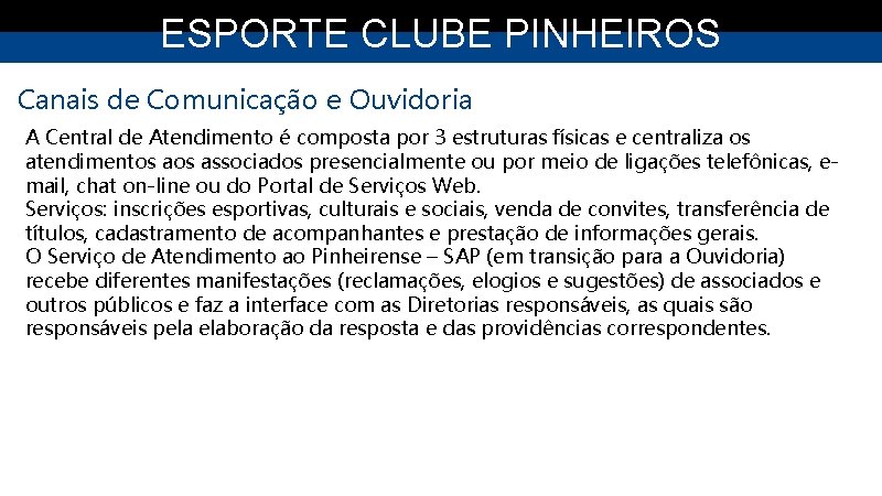 ESPORTE CLUBE PINHEIROS Canais de Comunicação e Ouvidoria A Central de Atendimento é composta