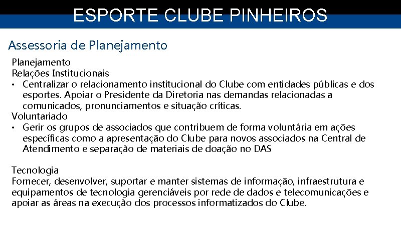 ESPORTE CLUBE PINHEIROS Assessoria de Planejamento Relações Institucionais • Centralizar o relacionamento institucional do