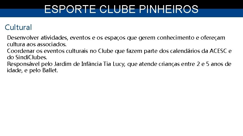 ESPORTE CLUBE PINHEIROS Cultural Desenvolver atividades, eventos espaços que gerem conhecimento e ofereçam cultura