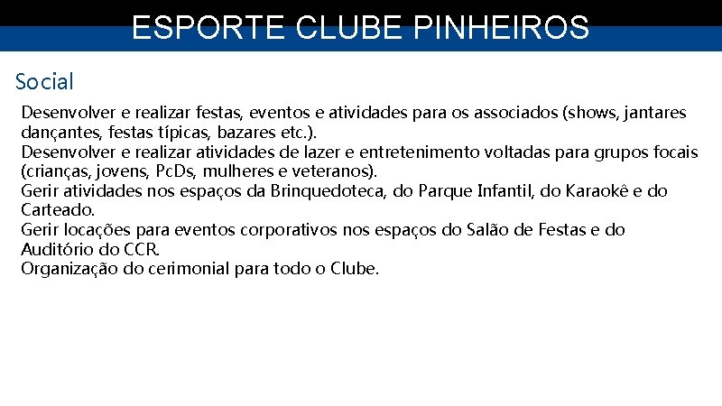 ESPORTE CLUBE PINHEIROS Social Desenvolver e realizar festas, eventos e atividades para os associados