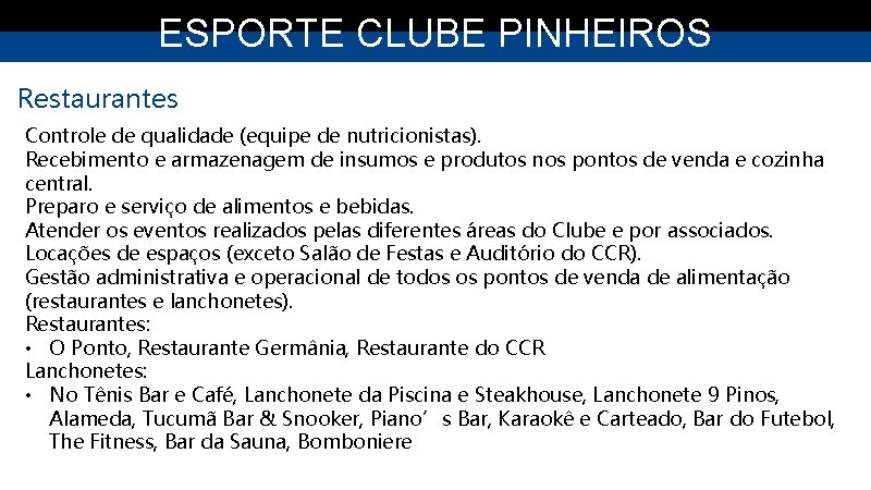 ESPORTE CLUBE PINHEIROS Restaurantes Controle de qualidade (equipe de nutricionistas). Recebimento e armazenagem de