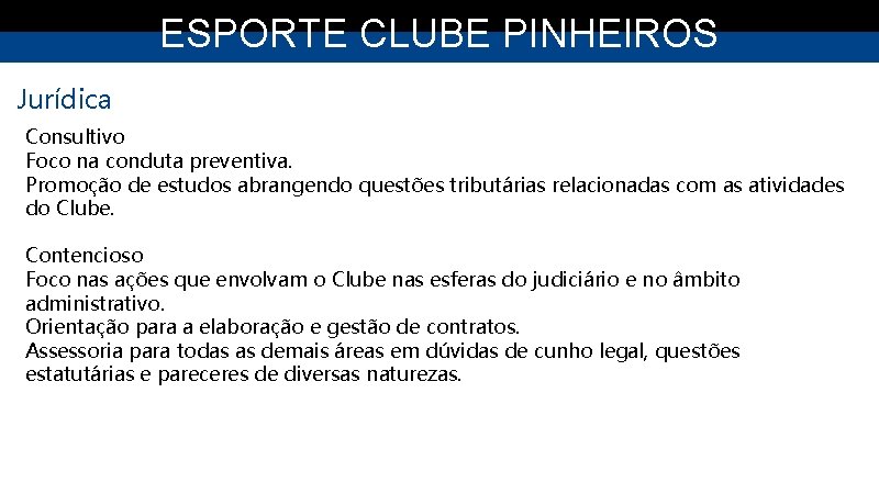 ESPORTE CLUBE PINHEIROS Jurídica Consultivo Foco na conduta preventiva. Promoção de estudos abrangendo questões