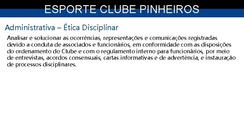 ESPORTE CLUBE PINHEIROS Administrativa – Ética Disciplinar Analisar e solucionar as ocorrências, representações e