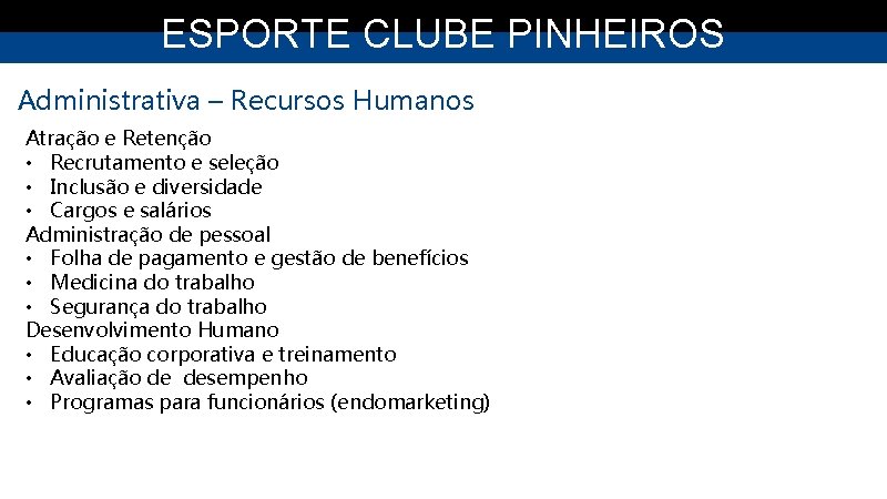 ESPORTE CLUBE PINHEIROS Administrativa – Recursos Humanos Atração e Retenção • Recrutamento e seleção