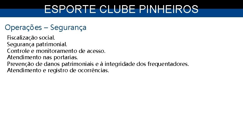 ESPORTE CLUBE PINHEIROS Operações – Segurança Fiscalização social. Segurança patrimonial. Controle e monitoramento de