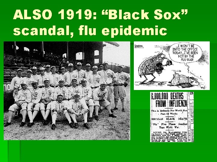 ALSO 1919: “Black Sox” scandal, flu epidemic ALSO 1919: “Black Sox” scandal, flu epidemic