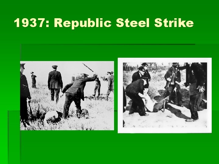 1937: Republic Steel Strike 1937: Republic Steel Strike