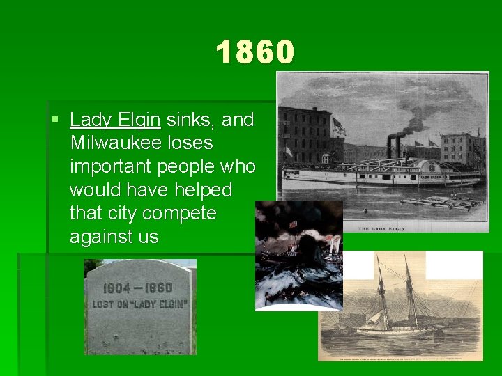 1860 § Lady Elgin sinks, and Milwaukee loses important people who would have helped 1860 § Lady Elgin sinks, and Milwaukee loses important people who would have helped