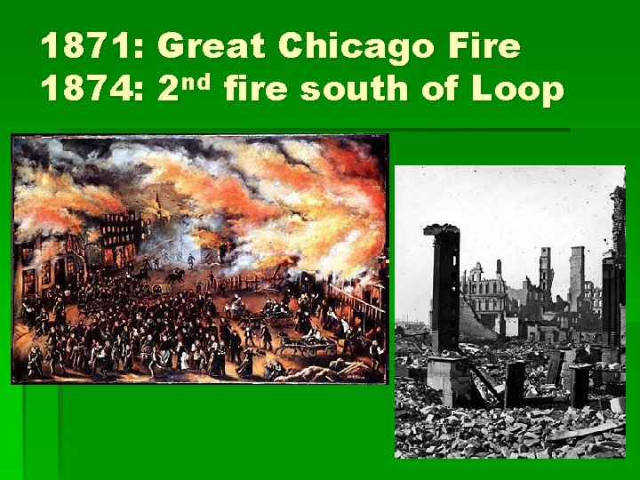1871: Great Chicago Fire 1874: 2 nd fire south of Loop 1871: Great Chicago Fire 1874: 2 nd fire south of Loop