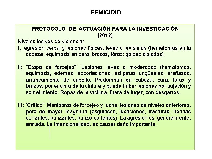 FEMICIDIO PROTOCOLO DE ACTUACIÓN PARA LA INVESTIGACIÓN (2012) Niveles lesivos de violencia: I: agresión