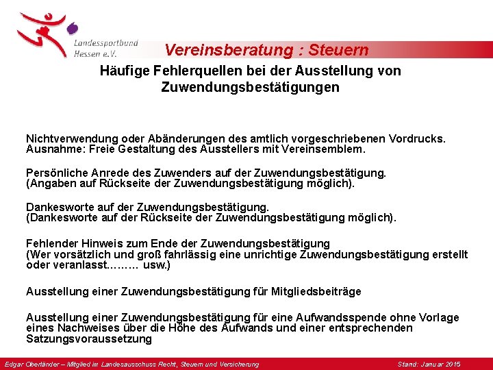 Vereinsberatung : Steuern Häufige Fehlerquellen bei der Ausstellung von Zuwendungsbestätigungen Nichtverwendung oder Abänderungen des Vereinsberatung : Steuern Häufige Fehlerquellen bei der Ausstellung von Zuwendungsbestätigungen Nichtverwendung oder Abänderungen des