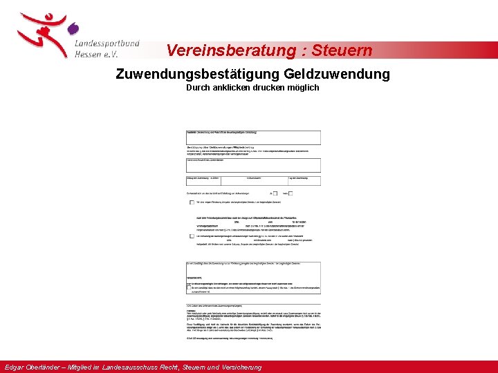 Vereinsberatung : Steuern Zuwendungsbestätigung Geldzuwendung Durch anklicken drucken möglich Edgar Oberländer – Mitglied im Vereinsberatung : Steuern Zuwendungsbestätigung Geldzuwendung Durch anklicken drucken möglich Edgar Oberländer – Mitglied im