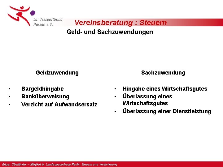 Vereinsberatung : Steuern Geld- und Sachzuwendungen Geldzuwendung • • • Bargeldhingabe Banküberweisung Verzicht auf