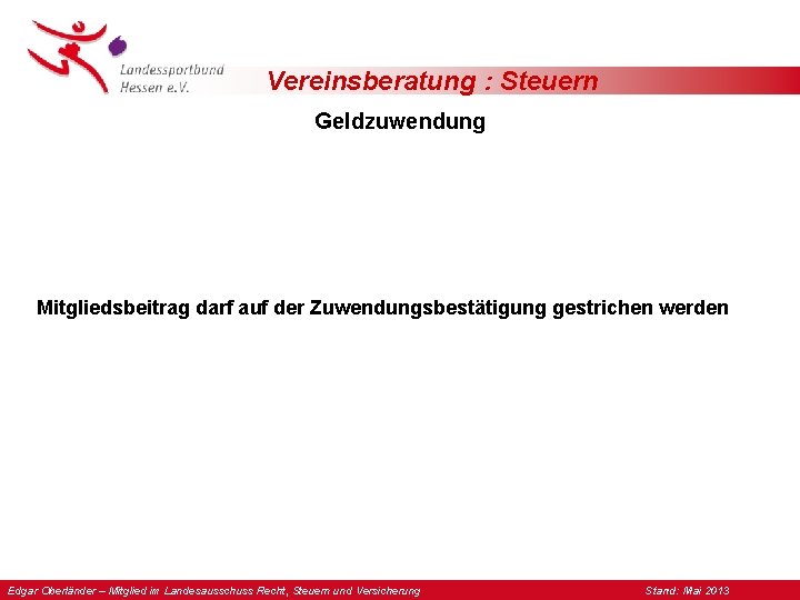 Vereinsberatung : Steuern Geldzuwendung Mitgliedsbeitrag darf auf der Zuwendungsbestätigung gestrichen werden Edgar Oberländer –