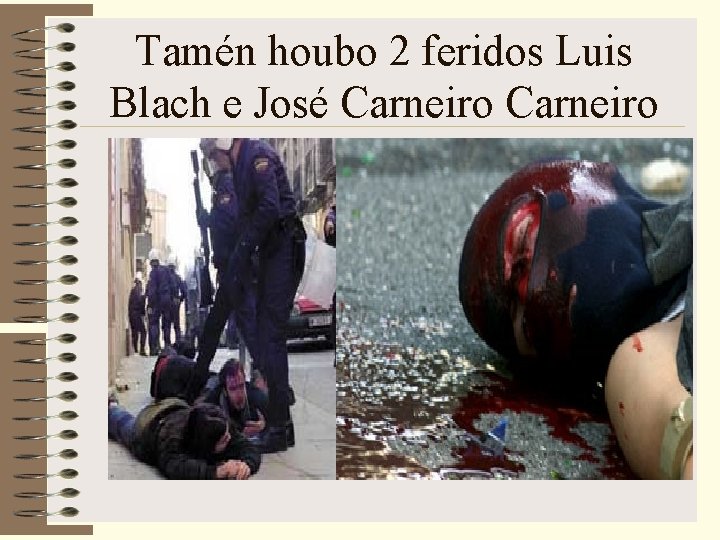 Tamén houbo 2 feridos Luis Blach e José Carneiro 