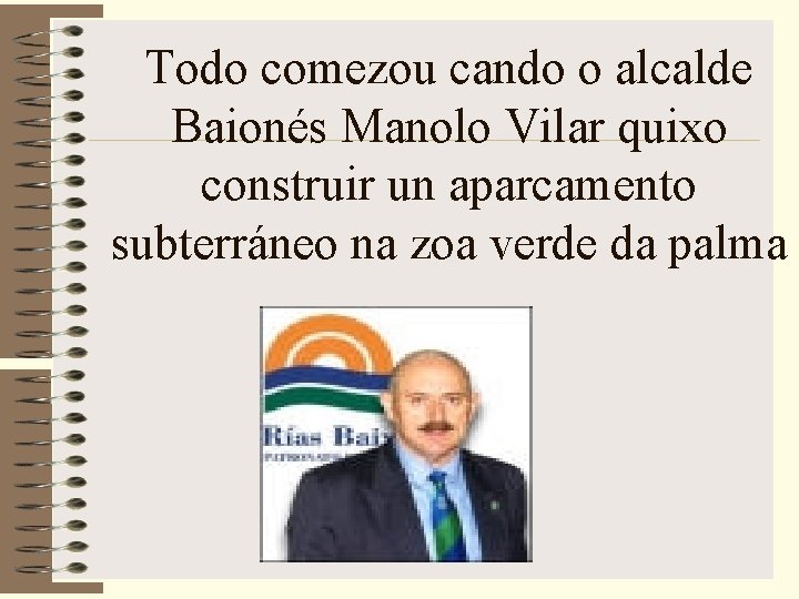 Todo comezou cando o alcalde Baionés Manolo Vilar quixo construir un aparcamento subterráneo na