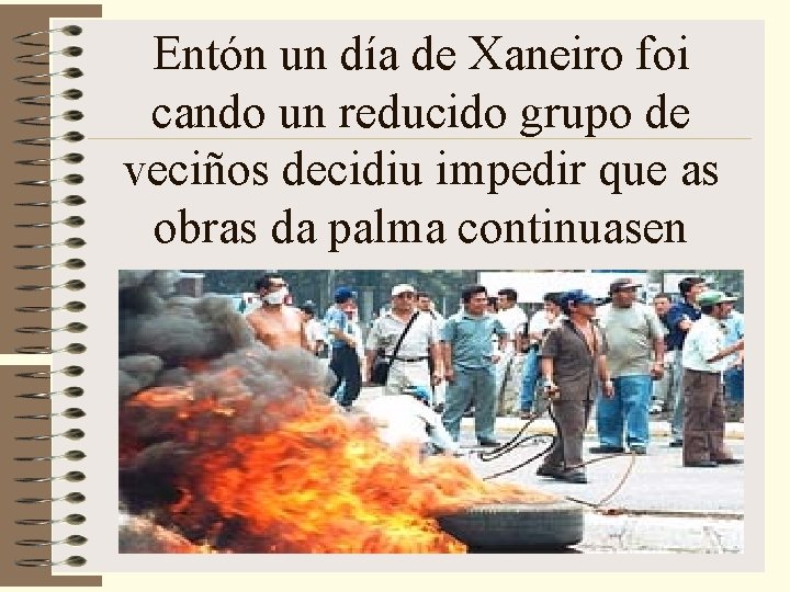 Entón un día de Xaneiro foi cando un reducido grupo de veciños decidiu impedir