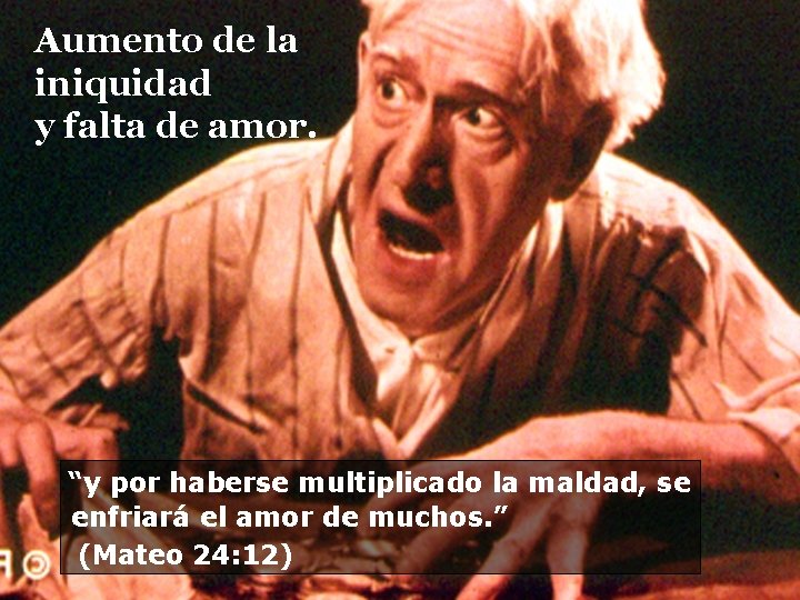 Aumento de la iniquidad y falta de amor. “y por haberse multiplicado la maldad,