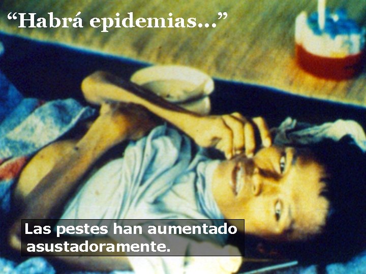 “Habrá epidemias. . . ” Las pestes han aumentado asustadoramente. 