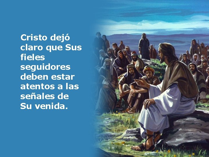  Cristo dejó claro que Sus fieles seguidores deben estar atentos a las señales