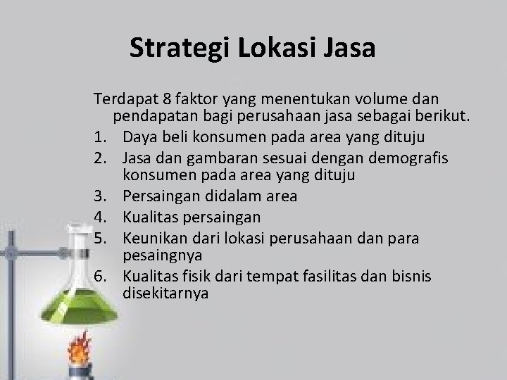 Strategi Lokasi Jasa Terdapat 8 faktor yang menentukan volume dan pendapatan bagi perusahaan jasa