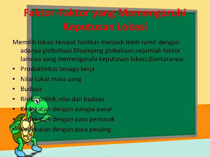 Faktor-Faktor yang Memengaruhi Keputusan Lokasi Memilih lokasi tempat fasilitas menjadi lebih rumit dengan adanya