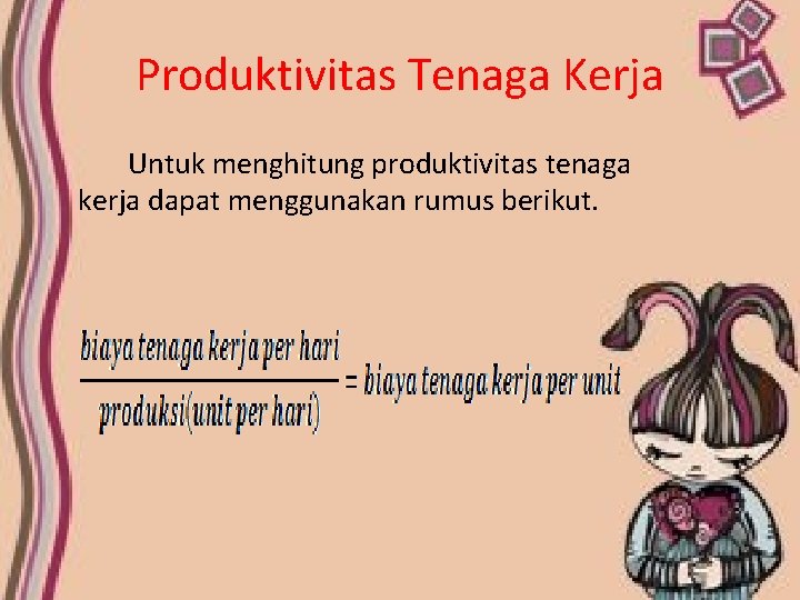 Produktivitas Tenaga Kerja Untuk menghitung produktivitas tenaga kerja dapat menggunakan rumus berikut. 