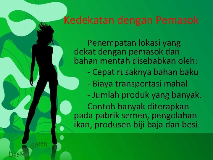 Kedekatan dengan Pemasok Penempatan lokasi yang dekat dengan pemasok dan bahan mentah disebabkan oleh: