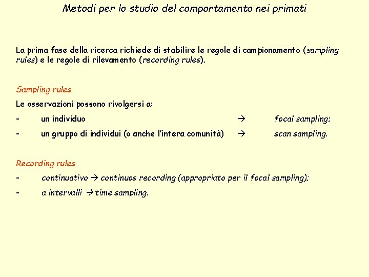 Metodi per lo studio del comportamento nei primati La prima fase della ricerca richiede